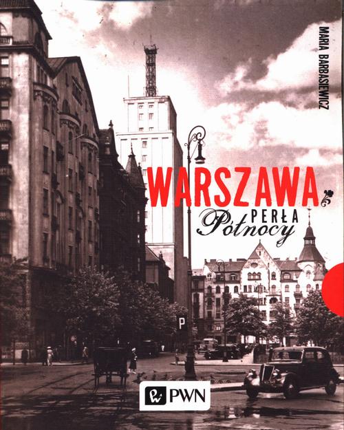 Tytuł: Warszawa. Perła północy
Autor: Maria Barbasiewicz
Wydawnictwo: Wydawnictwo Naukowe PWN
Formaty: MOBI, EPUB