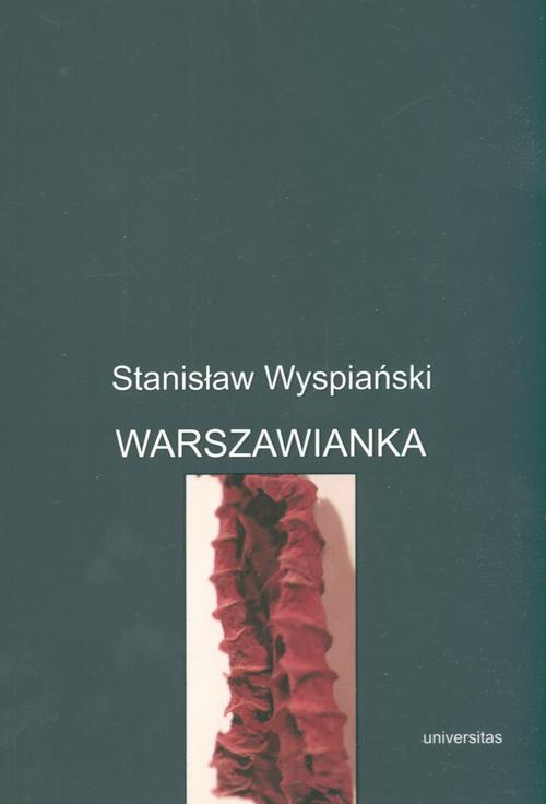 Tytuł: Warszawianka
Autor: Stanisław Wyspiański
Wydawnictwo: Universitas
Formaty: PDF