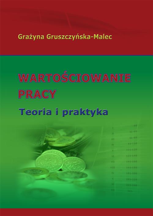 Tytuł: Wartościowanie pracy. Teoria i praktyka
Autor: Grażyna Gruszczyńska-Malec
Wydawnictwo: Wydawnictwo Uniwersytetu Ekonomicznego w Katowicach
Formaty: PDF