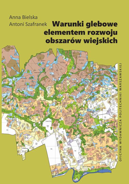 Tytuł: Warunki glebowe elementem rozwoju obszarów wiejskich
Autor: Anna Bielska, Antoni Szafranek
Wydawnictwo: Oficyna Wydawnicza Politechniki Warszawskiej
Formaty: PDF