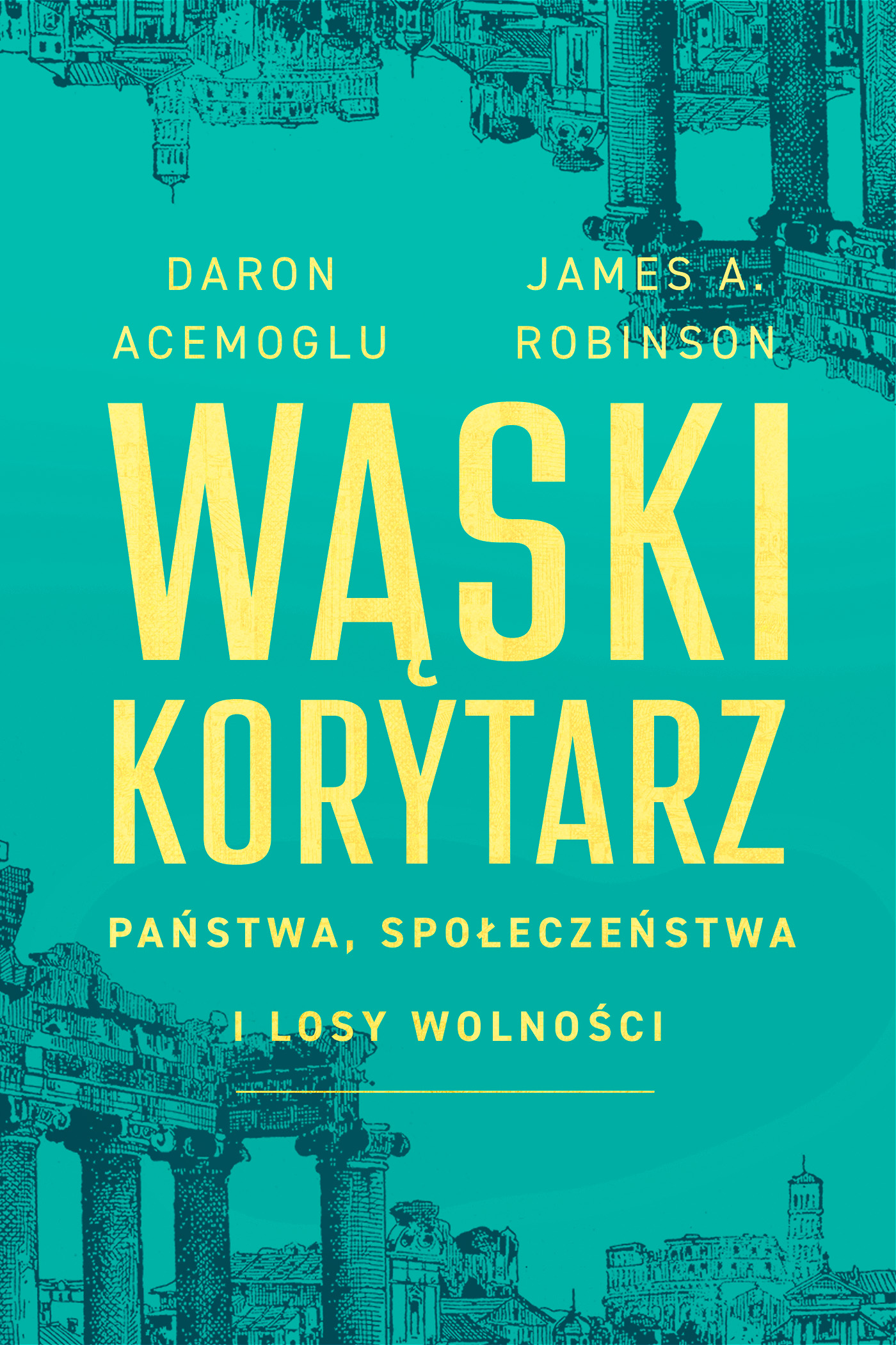 Tytuł: Wąski korytarz. Państwa, społeczeństwa i losy wolności
Autor: Daron Acemoglu, James A. Robinson
Wydawnictwo: Zysk i S-ka
Formaty: EPUB, MOBI