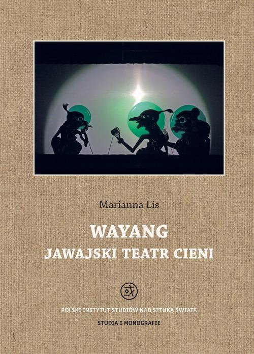 Tytuł: Wayang. Jawajski teatr cieni
Autor: Marianna Lis
Wydawnictwo: Polski Instytut Studiów nad Sztuką Świata
Formaty: PDF