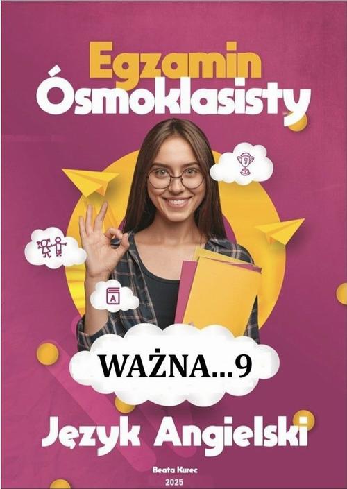 Tytuł: Ważna...9, egzamin ósmoklasisty, język angielski.
Autor: Beata Kurec
Wydawnictwo: Beata Kurec
Formaty: PDF
