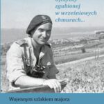 Tytuł: Wciąż szukamy Ojczyzny zgubionej w wrześniowych chmurach... Wojennym szlakiem majora Władysława Drelicharza (1913–1944)
Autor: Maria Radożycka-Paoletti
Wydawnictwo: Instytut Pamięci Narodowej
Formaty: EPUB, MOBI