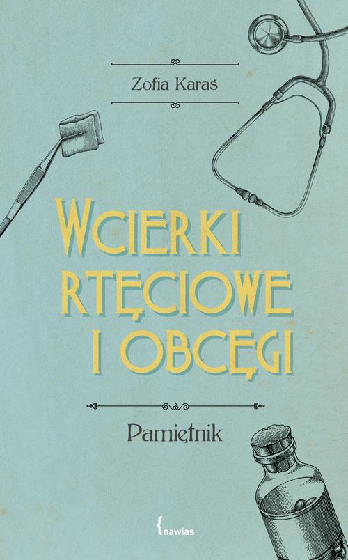 Tytuł: Wcierki rtęciowe i obcęgi
Autor: Zofia Karaś
Wydawnictwo: Nawias
Formaty: EPUB