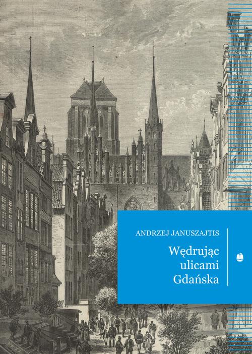 Tytuł: Wędrując ulicami Gdańska
Autor: Andrzej Januszajtis
Wydawnictwo: Marpress
Formaty: MOBI, EPUB, PDF