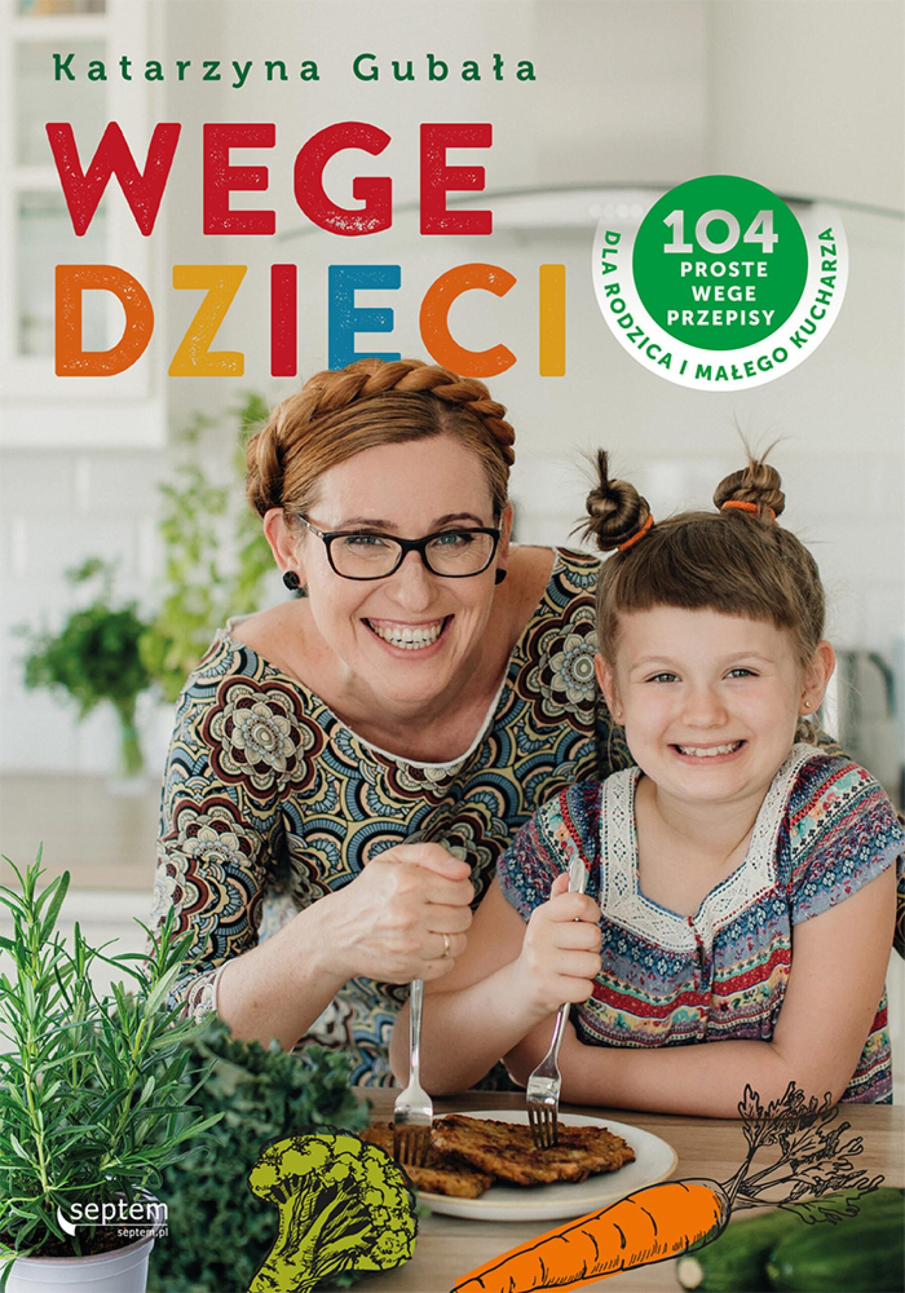 Tytuł: Wege dzieci. 104 proste wege przepisy dla rodzica i małego kucharza
Autor: Katarzyna Gubała
Wydawnictwo: Septem
Formaty: EPUB, PDF, MOBI