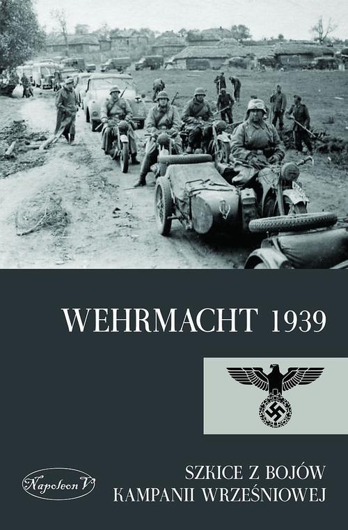 Tytuł: Wehrmacht 1939
Autor: Praca zbiorowa
Wydawnictwo: Napoleon V
Formaty: MOBI, EPUB, PDF