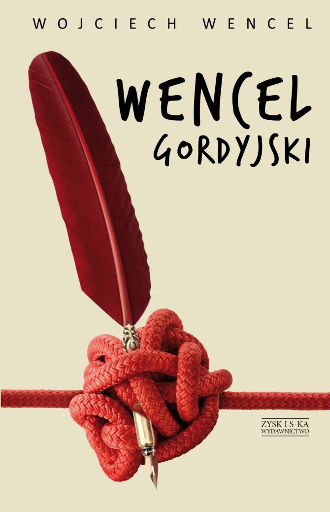 Tytuł: Wencel gordyjski. Wybór felietonów
Autor: Wojciech Wencel
Wydawnictwo: Zysk i S-ka
Formaty: EPUB, MOBI