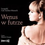 Tytuł: Wenus w futrze
Autor: Leopold Von Sacher-Masoch
Wydawnictwo: Storybox
Formaty: MP3