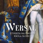 Tytuł: Wersal Etykieta na dworze Króla Słońce
Autor: Daria Galateria
Wydawnictwo: Wydawnictwo Astra
Formaty: MOBI, EPUB