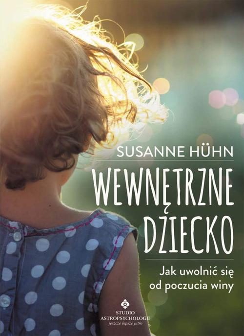 Tytuł: Wewnętrzne dziecko
Autor: Susanne Huhn
Wydawnictwo: Studio Astropsychologii
Formaty: MOBI, EPUB, PDF