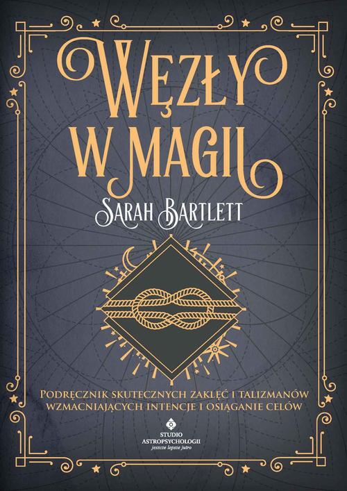 Tytuł: Węzły w magii
Autor: Sarah Bartlett
Wydawnictwo: Studio Astropsychologii
Formaty: PDF, EPUB, MOBI