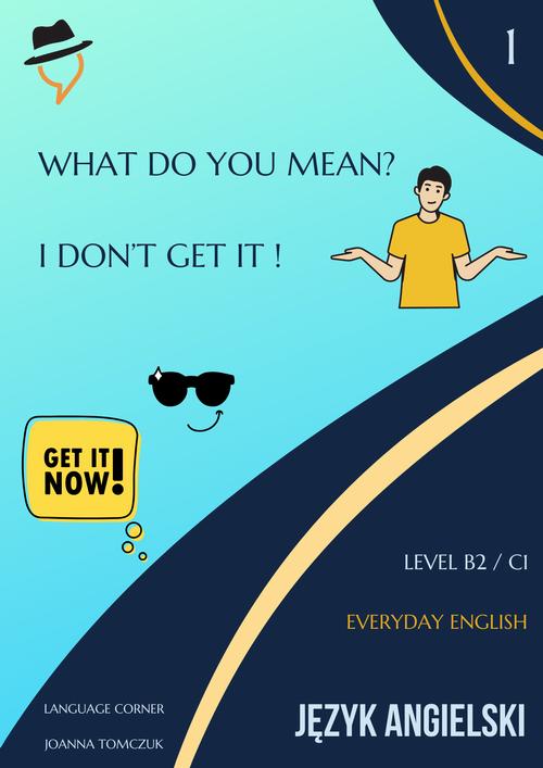 Tytuł: What do you mean?
Autor: Joanna Tomczuk
Wydawnictwo: Language Corner
Formaty: PDF