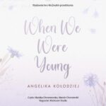 Tytuł: When We Were Young
Autor: Angelika Kołodziej
Wydawnictwo: NieZwykłe
Formaty: MP3