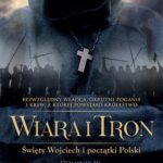 Tytuł: Wiara i tron. Święty Wojciech i początki Polski
Autor: Dominik W. Rettinger
Wydawnictwo: WAM
Formaty: EPUB