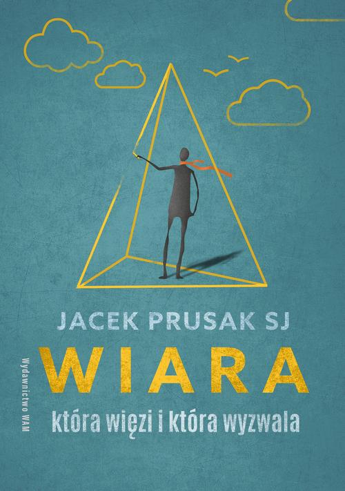 Tytuł: Wiara, która więzi i która wyzwala
Autor: Jacek Prusak SJ
Wydawnictwo: WAM
Formaty: EPUB