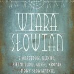Tytuł: Wiara Słowian z obrzędów, klechd, pieśni ludu, guseł, kronik i mowy słowiańskiej wskrzeszona
Autor: Romuald Świerzbieński
Wydawnictwo: Marek Derewiecki
Formaty: PDF