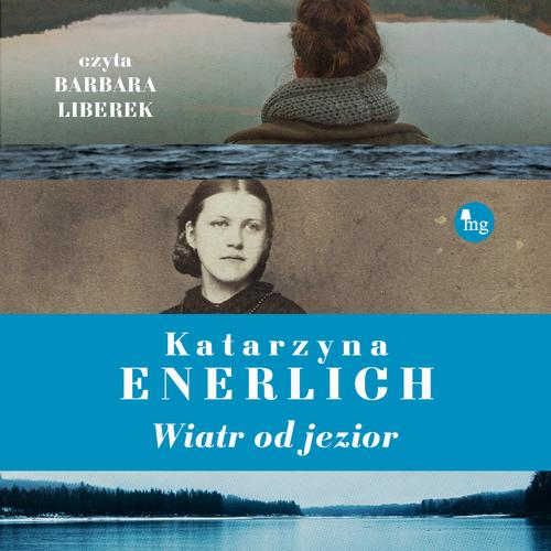 Tytuł: Wiatr od jezior
Autor: Katarzyna Enerlich
Wydawnictwo: MG
Formaty: MP3
