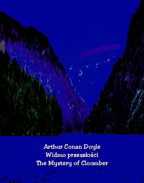 Tytuł: Widmo przeszłości. The Mystery of Cloomber
Autor: Arthur Conan Doyle
Wydawnictwo: Armoryka
Formaty: EPUB, MOBI