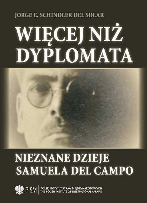 Tytuł: Więcej niż dyplomata
Autor: Samuel Del Campo
Wydawnictwo: Polski Instytut Spraw Międzynarodowych
Formaty: PDF