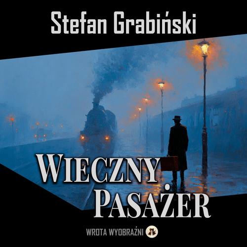 Tytuł: Wieczny Pasażer
Autor: Stefan Grabiński
Wydawnictwo: Wrota Wyobraźni
Formaty: MP3