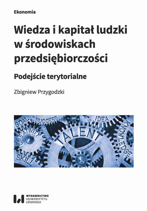Tytuł: Wiedza i kapitał ludzki w środowiskach przedsiębiorczości
Autor: Zbigniew Przygodzki
Wydawnictwo: Wydawnictwo Uniwersytetu Łódzkiego
Formaty: PDF