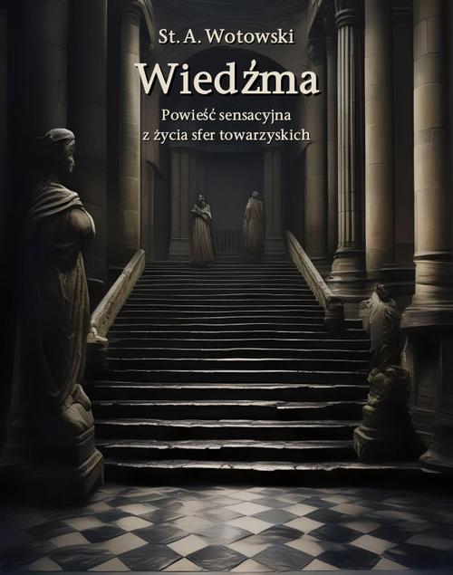 Tytuł: Wiedźma. Powieść sensacyjna z życia sfer towarzyskich
Autor: Stanisław Antoni Wotowski
Wydawnictwo: Armoryka
Formaty: EPUB, MOBI