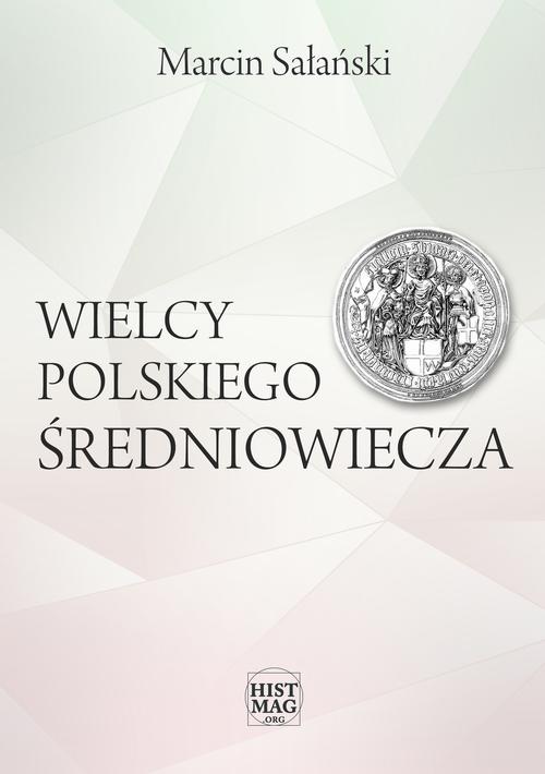 Tytuł: Wielcy polskiego średniowiecza
Autor: Marcin Sałański
Wydawnictwo: Promohistoria
Formaty: PDF, MOBI, EPUB