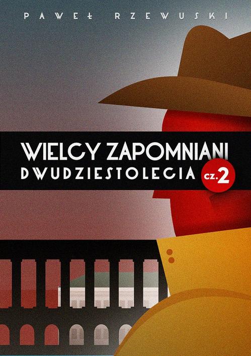 Tytuł: Wielcy zapomniani Dwudziestolecia. Część II
Autor: Paweł Rzewuski
Wydawnictwo: Promohistoria
Formaty: MOBI, EPUB, PDF