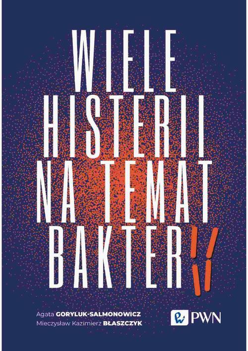 Tytuł: Wiele histerii na temat bakterii
Autor: Agata Goryluk-Salmonowicz, Mieczysław Kazimierz Błaszczyk
Wydawnictwo: Wydawnictwo Naukowe PWN
Formaty: EPUB, MOBI