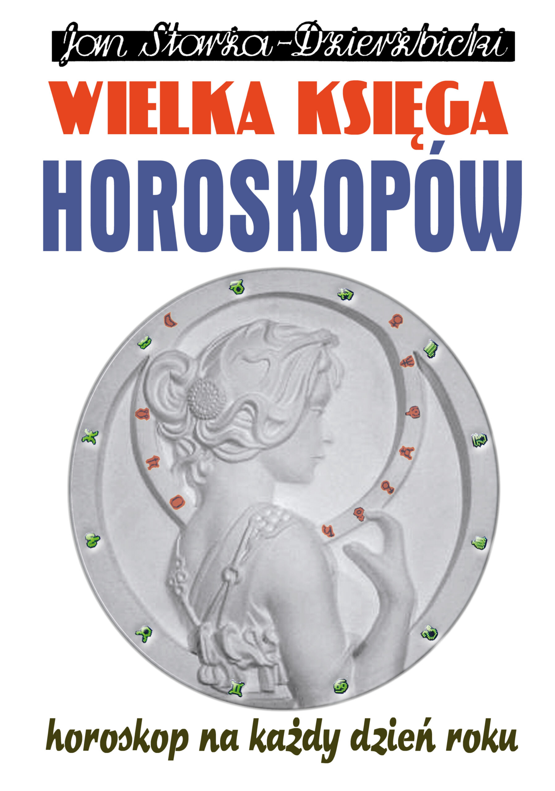 Tytuł: Wielka księga horoskopów
Autor: Jan Starża-Dzierżbicki
Wydawnictwo: Arie Books
Formaty: EPUB, PDF, MOBI