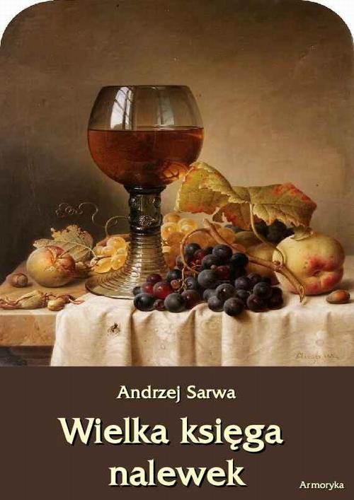 Tytuł: Wielka księga nalewek
Autor: Andrzej Sarwa
Wydawnictwo: Armoryka
Formaty: EPUB, MOBI