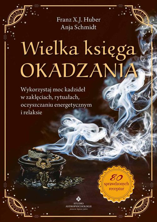 Tytuł: Wielka księga okadzania.
Autor: Franz X. J. Huber
Wydawnictwo: Studio Astropsychologii
Formaty: PDF, EPUB, MOBI