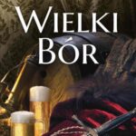 Tytuł: Wielki Bór
Autor: Marcin Pełka
Wydawnictwo: Novae Res
Formaty: EPUB, MOBI