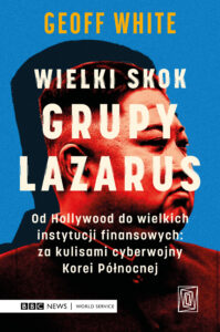 Wielki skok Grupy Lazarus. Od Hollywood do wielkich instytucji finansowych: za kulisami cyberwojny Korei Północnej — okładka e-booka
