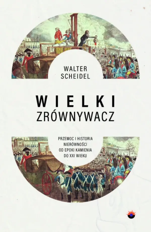 Wielki Zrównywacz. Przemoc i historia nierówności od epoki kamienia do XXI wieku — okładka