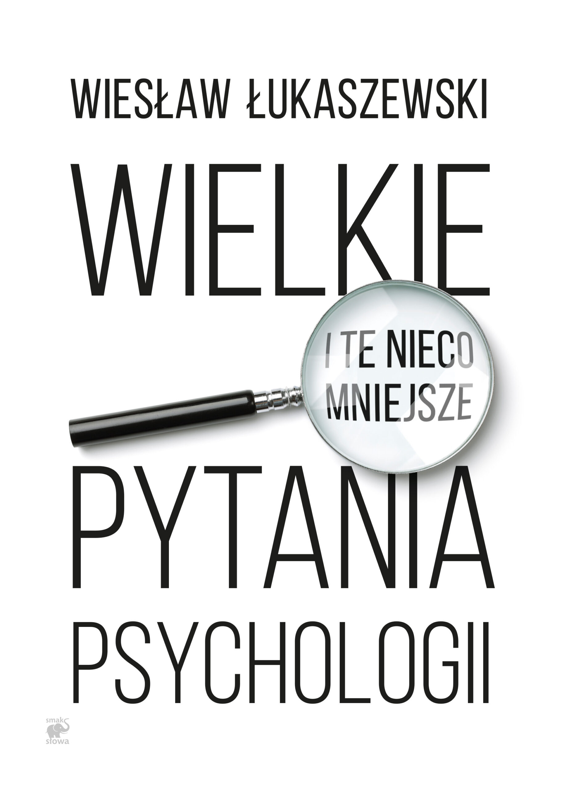Tytuł: Wielkie i te nieco mniejsze pytania psychologii
Autor: Wiesław Łukaszewski
Wydawnictwo: Smak Słowa
Formaty: EPUB, MOBI