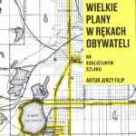 Tytuł: Wielkie plany w rękach obywateli
Autor: Artur Jerzy Filip
Wydawnictwo: FUNDACJA BĘC ZMIANA
Formaty: EPUB