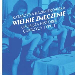 Tytuł: Wielkie zmęczenie. Osobista historia cukrzycy
Autor: Katarzyna Kazimierowska
Wydawnictwo: Wydawnictwo Krytyki Politycznej
Formaty: EPUB, MOBI