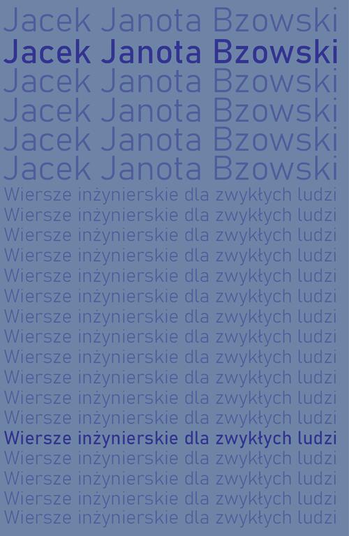Tytuł: Wiersze inżynierskie dla zwykłych ludzi
Autor: Jacek Janota Bzowski
Wydawnictwo: Warszawska Firma Wydawnicza
Formaty: EPUB