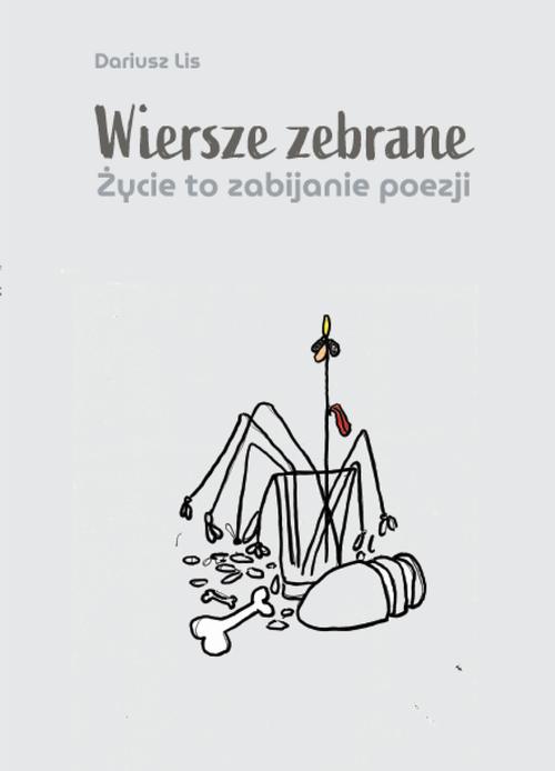 Tytuł: Wiersze zebrane. Życie to zabijanie poezji
Autor: Dariusz Lis
Wydawnictwo: Warszawska Firma Wydawnicza
Formaty: EPUB