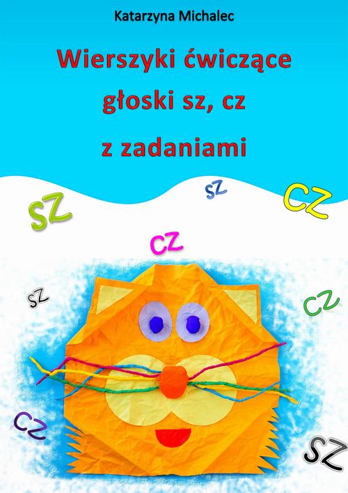 Tytuł: Wierszyki ćwiczące głoski sz, cz z zadaniami
Autor: Katarzyna Michalec
Wydawnictwo: Wydawnictwo e-bookowo
Formaty: PDF