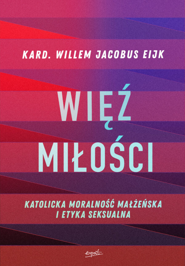 Więź miłości. Katolicka moralność małżeńska i etyka seksualna — okładka