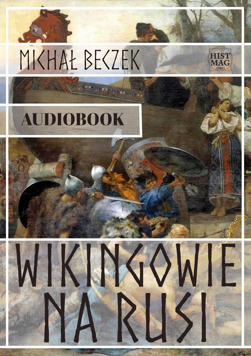 Tytuł: Wikingowie na Rusi
Autor: Michał Beczek
Wydawnictwo: Promohistoria
Formaty: MP3