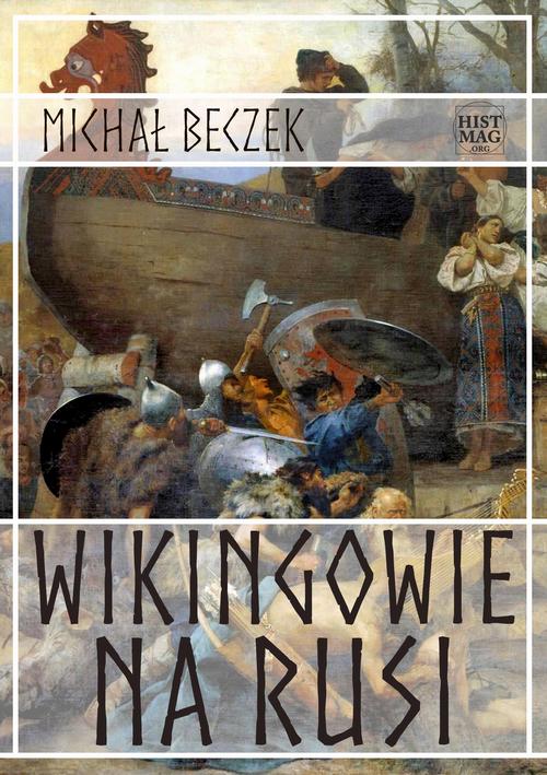 Tytuł: Wikingowie na Rusi
Autor: Michał Beczek
Wydawnictwo: Promohistoria
Formaty: PDF, EPUB, MOBI