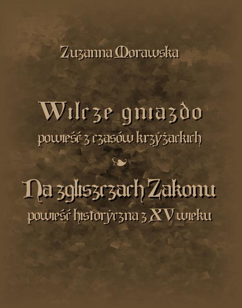 Tytuł: Wilcze gniazdo. Na zgliszczach Zakonu
Autor: Zuzanna Morawska
Wydawnictwo: Armoryka
Formaty: EPUB, MOBI