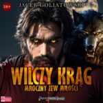 Tytuł: Wilczy krąg. Mroczny zew miłości
Autor: Jacek Goliatowski
Wydawnictwo: KMH Media Group
Formaty: MP3