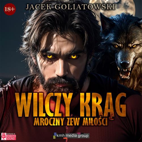Tytuł: Wilczy krąg. Mroczny zew miłości
Autor: Jacek Goliatowski
Wydawnictwo: KMH Media Group
Formaty: MP3