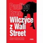 Tytuł: Wilczyce z Wall Street
Autor: Paulina Bren
Wydawnictwo: Wydawnictwo Naukowe PWN
Formaty: EPUB, MOBI